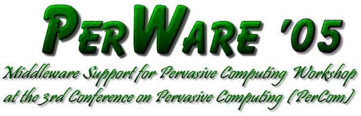 PerWare '05: Middleware Support for Pervasive Computing Workshop at PerCom 2005